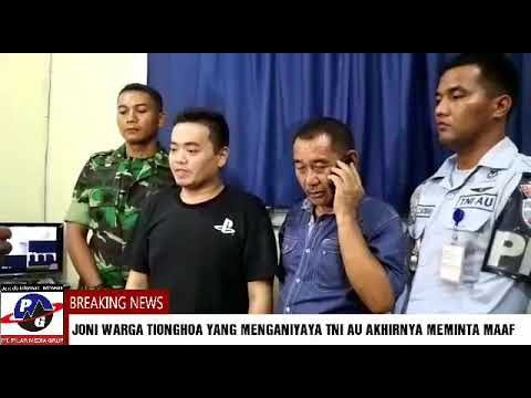Joni Warga Tionghoa Akhirnya Meminta Maaf Kepada TNI AU dan Mengakui Bersalah